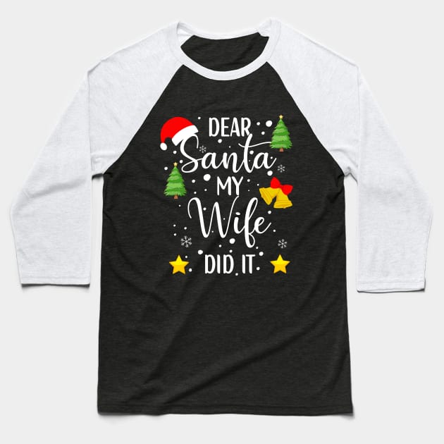 Dear Santa My Wife Did It Christmas Gift Baseball T-Shirt by JOB_ART